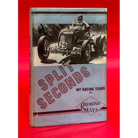 Split Seconds My Racing Years - Signed by Raymond Mays Split Seconds My Racing Years - Signed by Raymond Mays