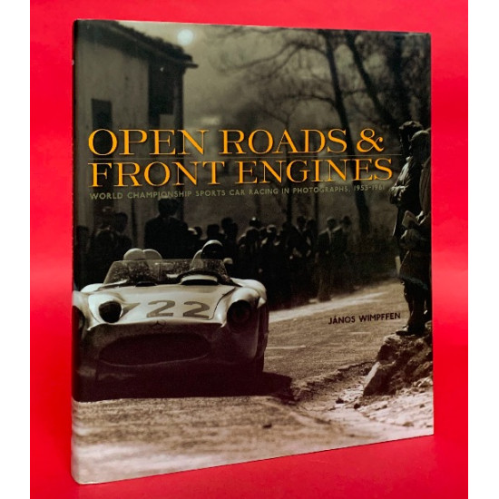 Open Roads & Front Engines World Championship Sports Car Racing in Photographs 1953-1961 Open Roads & Front Engines World Championship Sports Car Racing in Photographs 1953-1961