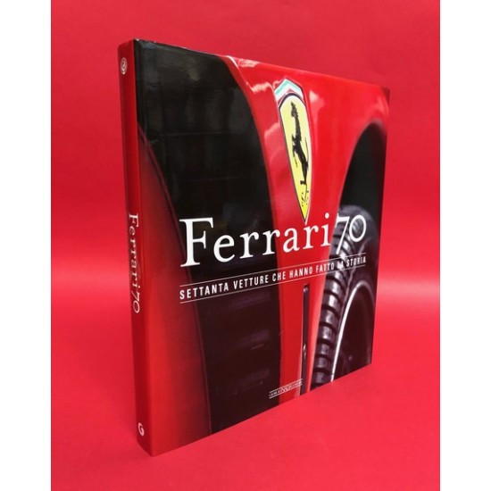 Ferrari 70 - Settanta Vetture Che Hanno Fatto La Storia