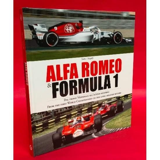 Alfa Romeo & Formula 1 - From The First World Championship To The Long-Awaited Return