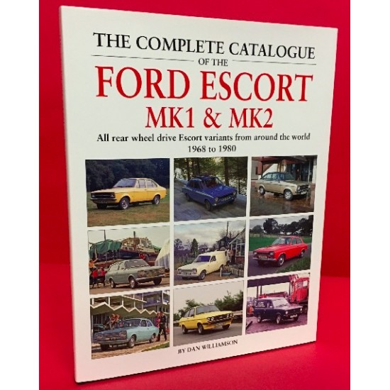The Complete Catalogue of the Ford Escort MK1 & MK2 - All rear wheel drive variants from around the World 1968-1980