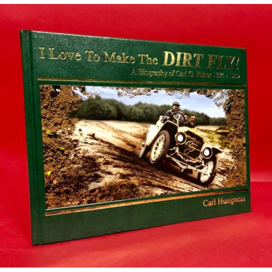 I Love To Make The Dirt Fly! - A Biography of Carl G. Fisher 1874-1939 I Love To Make The Dirt Fly! - A Biography of Carl G. Fisher 1874-1939