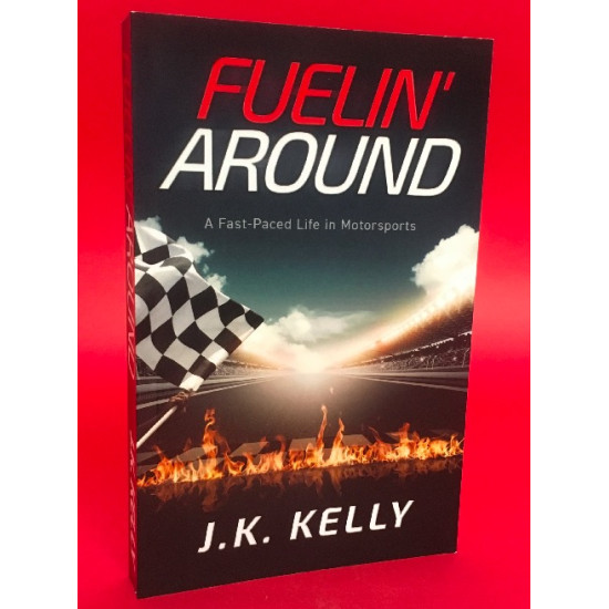 Fuelin' Around - A Fast-Paced Life in Motorsports