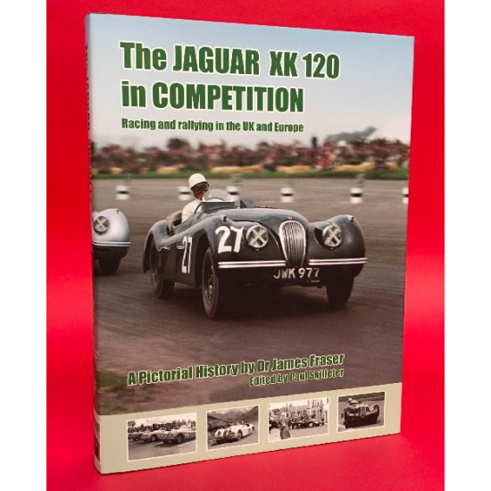 The Jaguar XK120 In Competition - Racing and Rallying in the UK and Europe