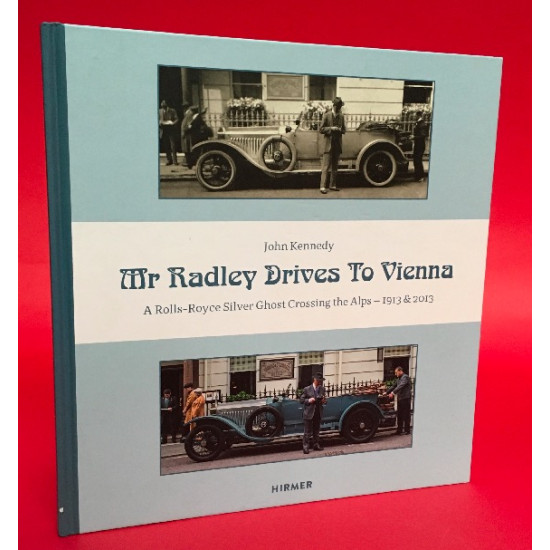 Mr Radley Drives To Vienna - A Rolls-Royce Silver Ghost Crossing the Alps 1913 & 2013
