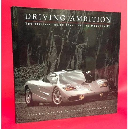 Driving Ambition: The Official Inside Story of the McLaren F1 - Signed by Gordon Murray & Doug Nye Driving Ambition: The Official Inside Story of the McLaren F1 - Signed by Gordon Murray & Doug Nye