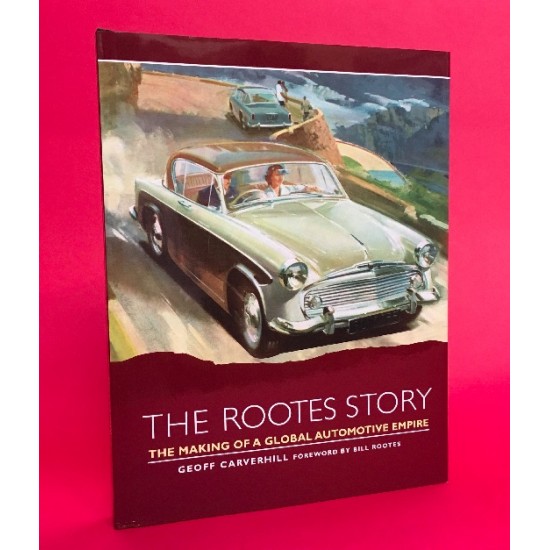 The Rootes Story - The Making of a Global Automotive Empire