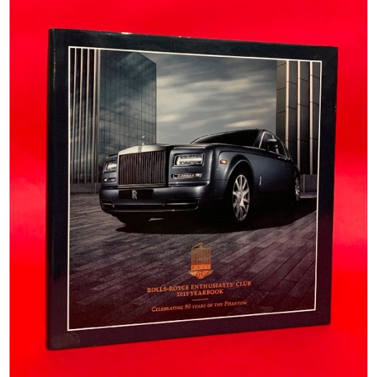 Rolls-Royce Enthusiasts' Club 2015 Yearbook - Celebrating 90 Years of the Phantom