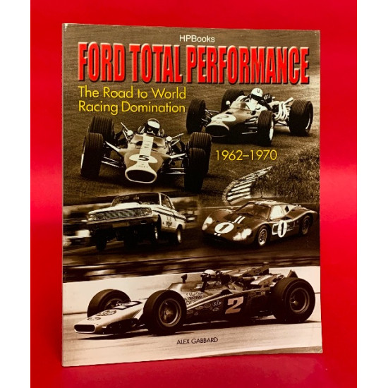 Ford Total Performance - The Road to World Racing Domination 1962-1970 Ford Total Performance - The Road to World Racing Domination 1962-1970