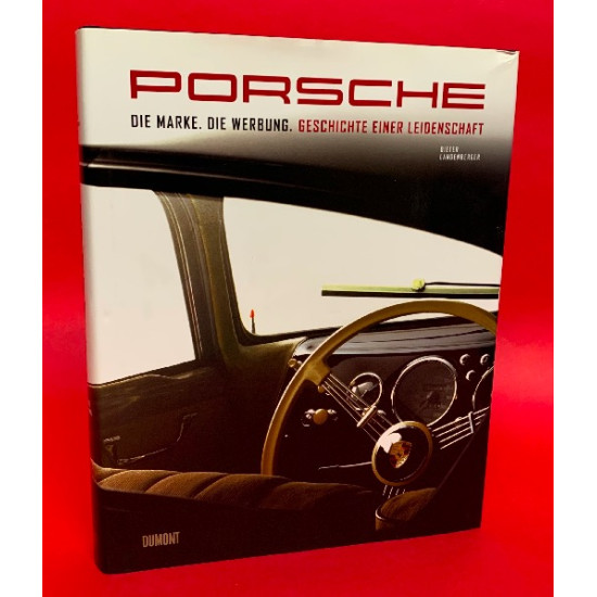 Porsche - Die Marke. Die Werbung. Geschichte Einer Leidenschaft Porsche - Die Marke. Die Werbung. Geschichte Einer Leidenschaft
