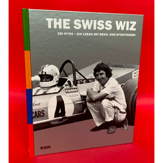 The Swiss Wizz Edi Wyss - Ein Leben Mit Renn-Und Sportwagen The Swiss Wizz Edi Wyss - Ein Leben Mit Renn-Und Sportwagen