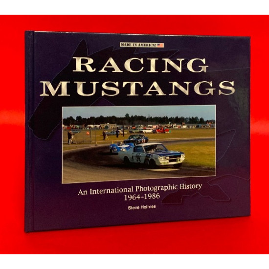 Racing Mustangs - An International Photographic History 1964-1986 Racing Mustangs - An International Photographic History 1964-1986