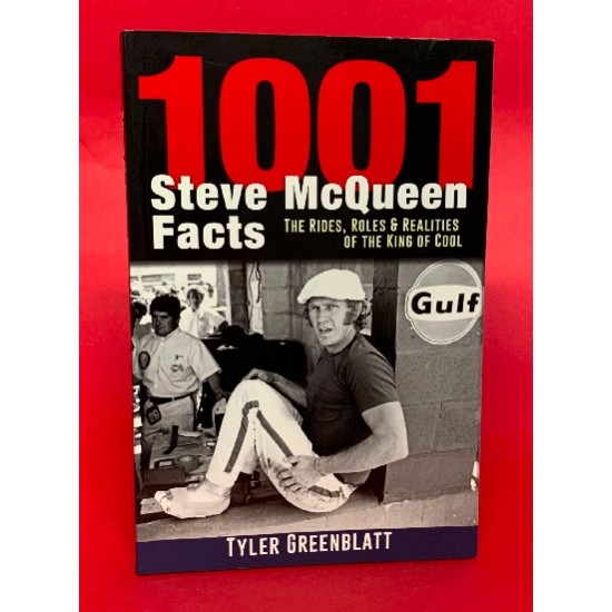 1001 Steve McQueen Facts - The Rides, Roles & Realities of the King of Cool