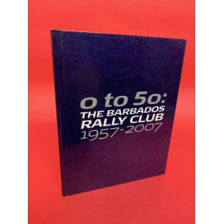 0 to 50: The Barbados Rally Club 1957 - 2007