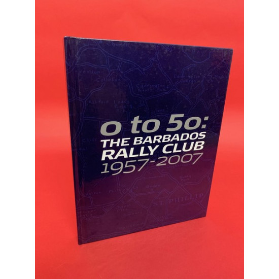 0 to 50: The Barbados Rally Club 1957 - 2007