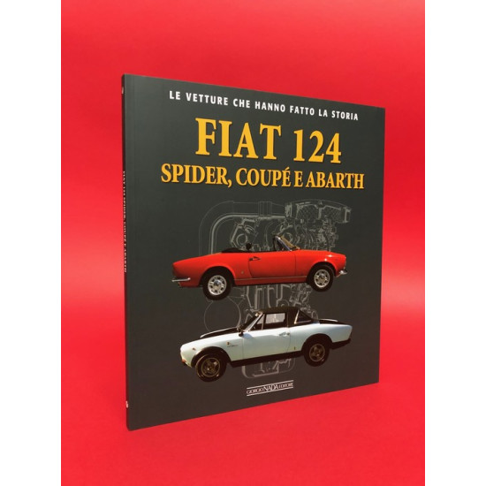 Fiat 124 Spider, Coupe e Abarth - Le Vetture Che Hanno Fatto La Storia Fiat 124 Spider, Coupe e Abarth - Le Vetture Che Hanno Fatto La Storia