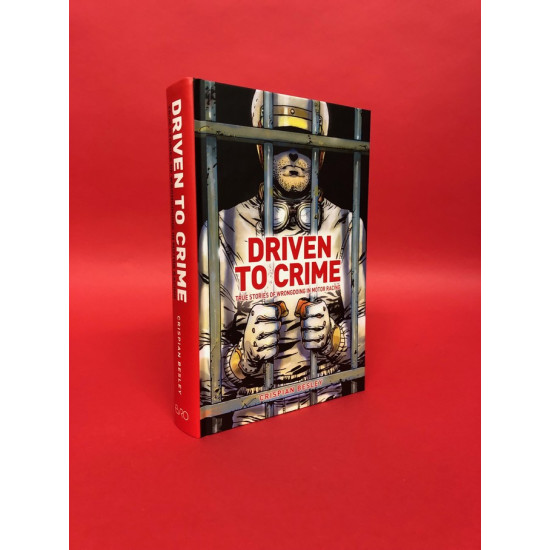 Driven to Crime - True Stories of Wrongdoing in Motor Racing