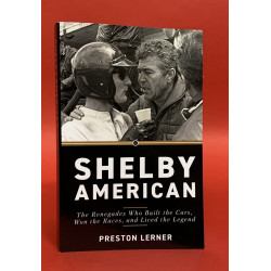 Shelby American - The Renegades Who Built the Cars, Won the Races, and Lived the Legend Shelby American - The Renegades Who Built the Cars, Won the Races, and Lived the Legend