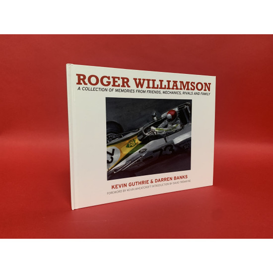 Roger Williamson - A Collection of Memories from Friends, Mechanics, Rivals and Family