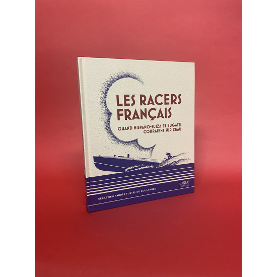 Les Racers Francais - Quand Hispano-Suiza et Bugatti Couraient sur L'Eau