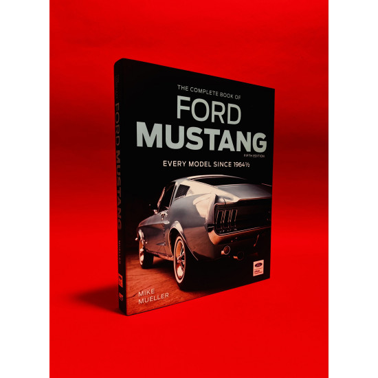 The Complete Book of Ford Mustang Fifth Edition: Every Model Since 1964 1/2 The Complete Book of Ford Mustang Fifth Edition: Every Model Since 1964 1/2