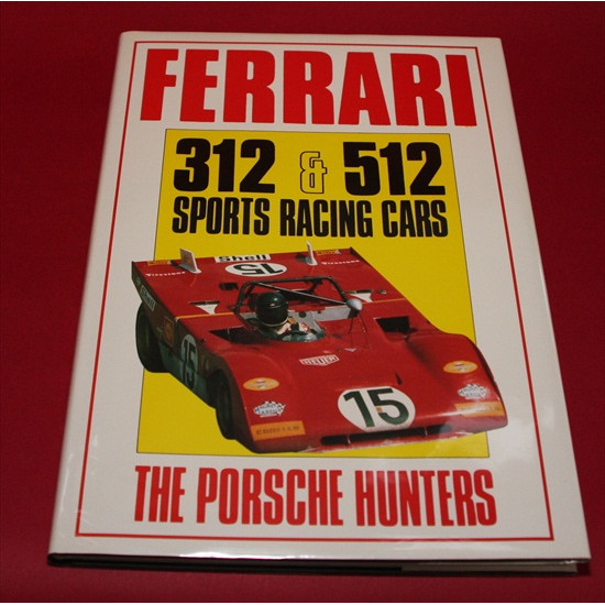 Ferrari 312 & 512 Sports Racing Cars The Porsche Hunters