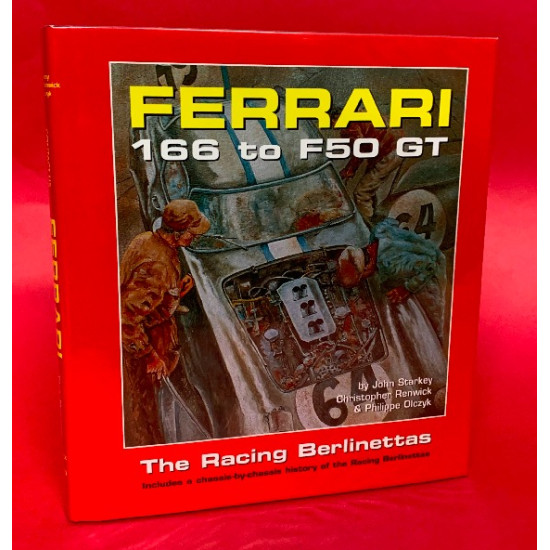 Ferrari 166 to F50 GT - The Racing Berlinettas - Includes a Chassis by Chassis History of the Racing Berlinettas