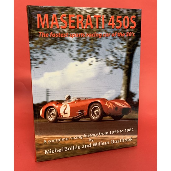 Maserati 450S : The Fastest Sport Racing Car of the 50s - Signed