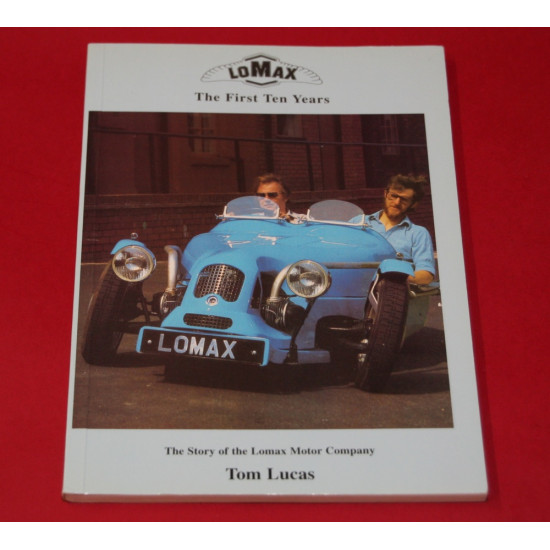 Lomax The First Ten Years - The Story of the Lomax Motor Company Lomax The First Ten Years - The Story of the Lomax Motor Company