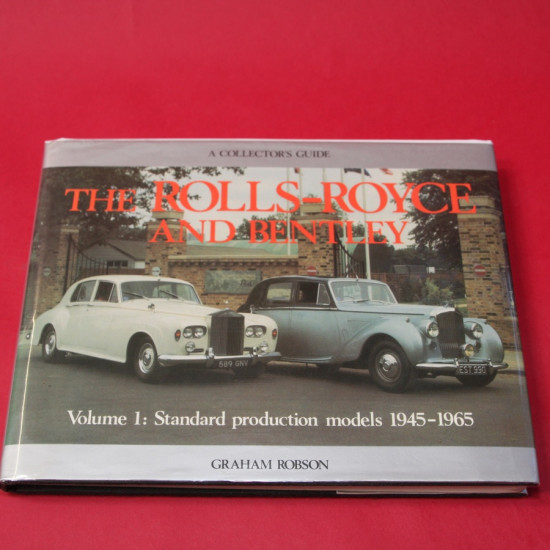 A Collector's Guide: The Rolls Royce and Bentley Vol 1: Standard production models 1945-1965