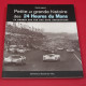 Petite et grande histoire des 24 Heures de Mans Petite et grande histoire des 24 Heures de Mans