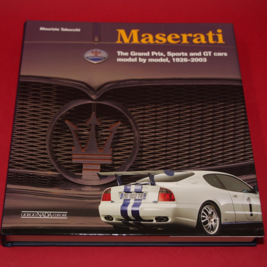 Maserati: The Grand Prix, Sports and GT Cars model by model 1926-2003