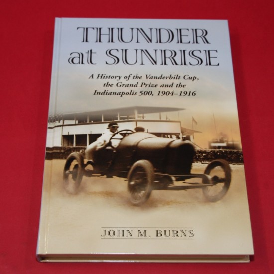 Thunder at Sunrise A History of the Vanderbilt Cup the Grand Prix and the Indianapolis 500,1904-1916