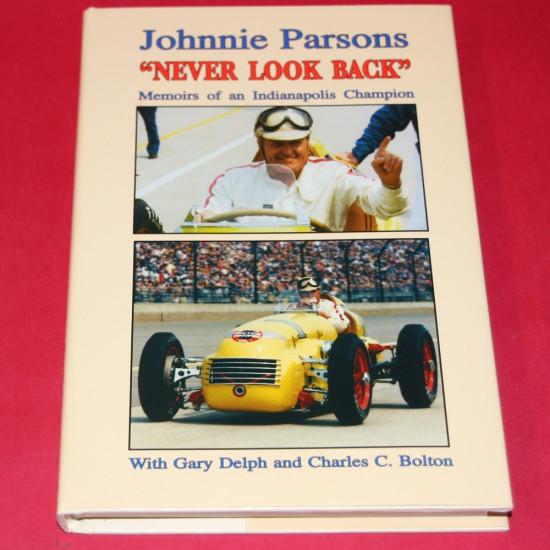 Johnnie Parsons Never Look Back Memoirs of an Indianapolis Champion
