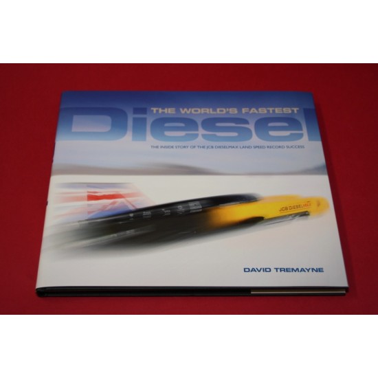 The World's Fastest Diesel: The Inside Story of the JCB Dieselmax Land Speed Record Success 