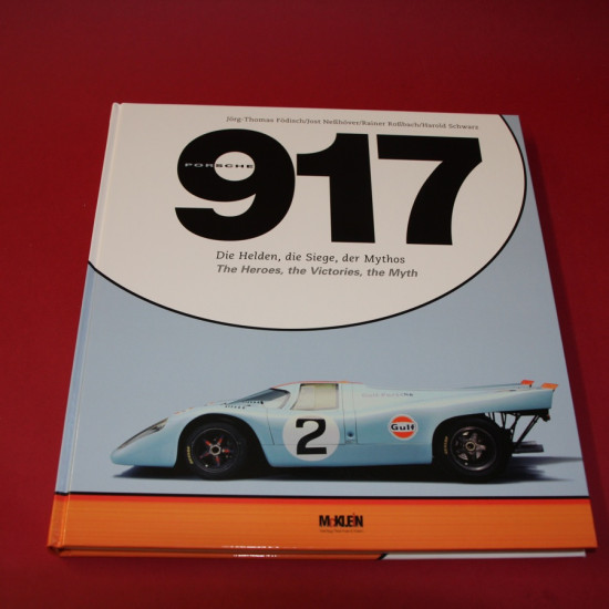 Porsche 917 The Heroes, the Victories, the Myth Porsche 917 The Heroes, the Victories, the Myth