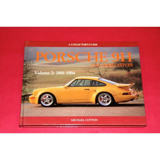 A Collector's Guide: Porsche 911 and Derivatives Vol 2 1981-1994 A Collector's Guide: Porsche 911 and Derivatives Vol 2 1981-1994