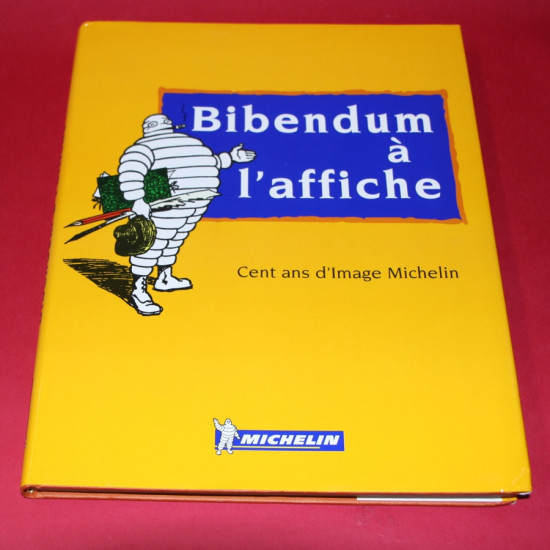 Bibendum a l'affiche Cent ans d'Image Michelin Bibendum a l'affiche Cent ans d'Image Michelin