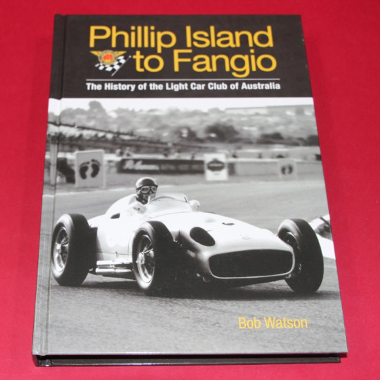 Phillip Island to Fangio The History of the Light Car Club of Australia Phillip Island to Fangio The History of the Light Car Club of Australia