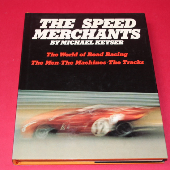 The Speed Merchants The World of Road Racing The Men, The Machine, The Tracks