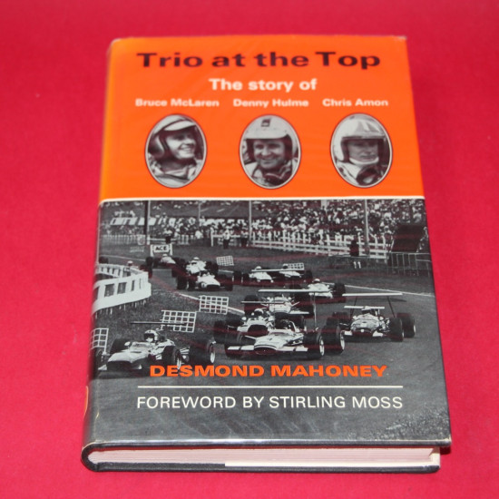Trio at the Top: The story of Bruce Mclaren, Denny Hulme, Chris Amon