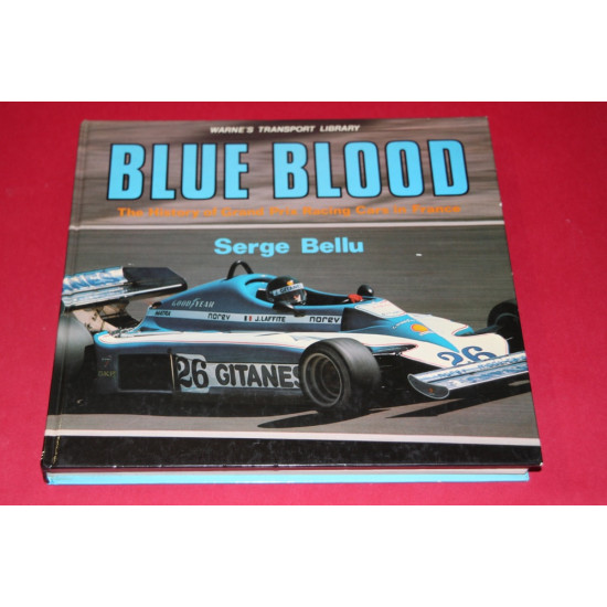 Blue Blood The History of Grand Prix Racing Cars in France Blue Blood The History of Grand Prix Racing Cars in France