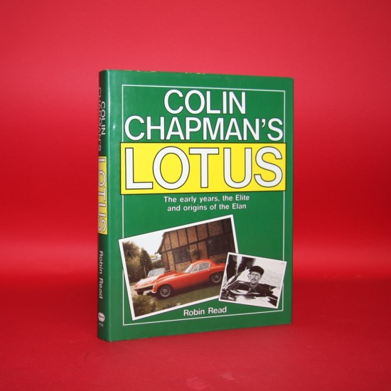 Colin Chapman's Lotus - The Early Years, The Elite and Origins of the Elan