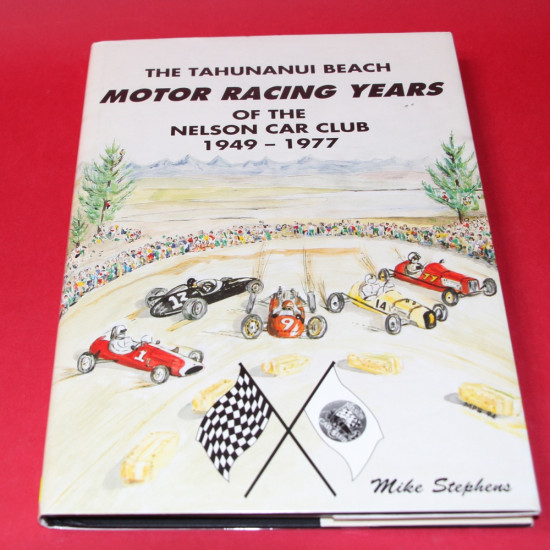 The Tahunanui Beach Motor Racing Years of The Nelson Car Club 1949-1977.Signed by Mike Stephens