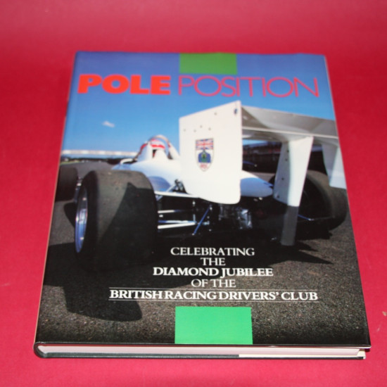 Pole Position Celebrating The Diamond Jubilee of the British Racing Drivers' Club.Signed by Gerald Lascelles Pole Position Celebrating The Diamond Jubilee of the British Racing Drivers' Club.Signed by Gerald Lascelles