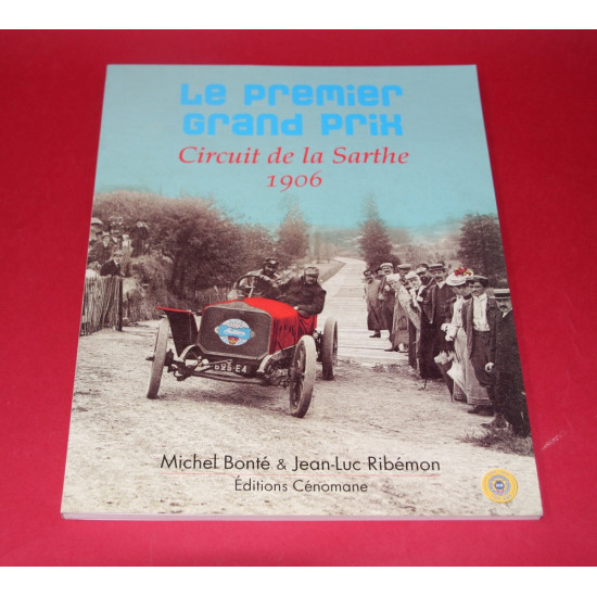 Le Premier Grand Prix Circuit de la Sarthe 1906 Le Premier Grand Prix Circuit de la Sarthe 1906
