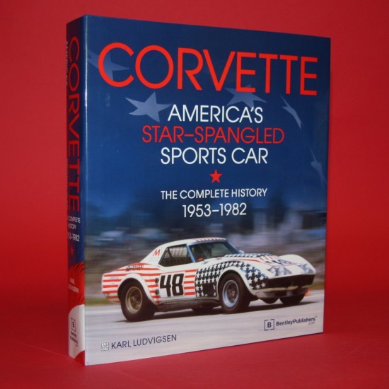 Corvette America's Star Spangled Sports Car The Complete History 1953-1982