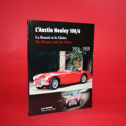L'Austin Healey 100/6 La Beaute et la Gloire / The Beauty and the Glory 1956-1959 L'Austin Healey 100/6 La Beaute et la Gloire / The Beauty and the Glory 1956-1959