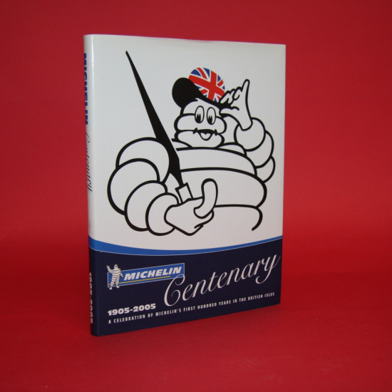 Michelin Centenary 1905-2005 A Celebration of Michelin's First Hundred Years in the British Isles