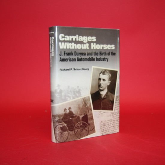 Carriages Without Horses J Frank Duryea and the Birth of the American Automobile Industry, Signed by Richard P. Scharchburg